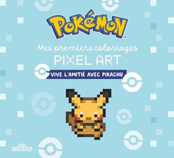 POKEMON - MES PREMIERS COLORIAGES PIXEL ART - VIVE L´AMITIE AVEC PIKACHU