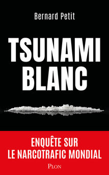 TSUNAMI BLANC - ENQUETE SUR LE NARCOTRAFIC MONDIAL