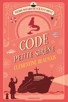PIERRE BAYARD, DETEXTIVE PRIVE - T03 - CODE PETITE SIRENE - VOL03