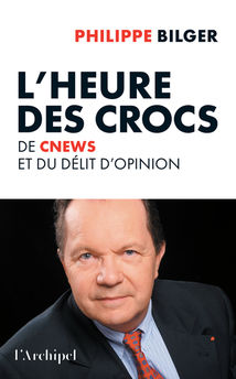 L´HEURE DES CROCS - DE CNEWS ET DU DELIT D´OPINION