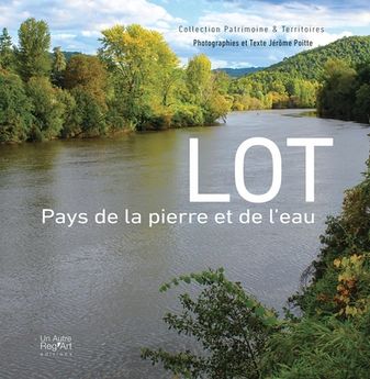LOT, PAYS DE LA PIERRE ET DE L´EAU