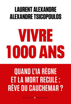 VIVRE 1 000 ANS - QUAND L´IA REGNE ET LA MORT RECULE : REVE OU CAUCHEMAR ?