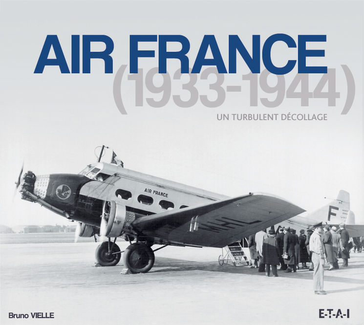 AIR FRANCE 1933-1944, UN TURBULENT DECOLLAGE