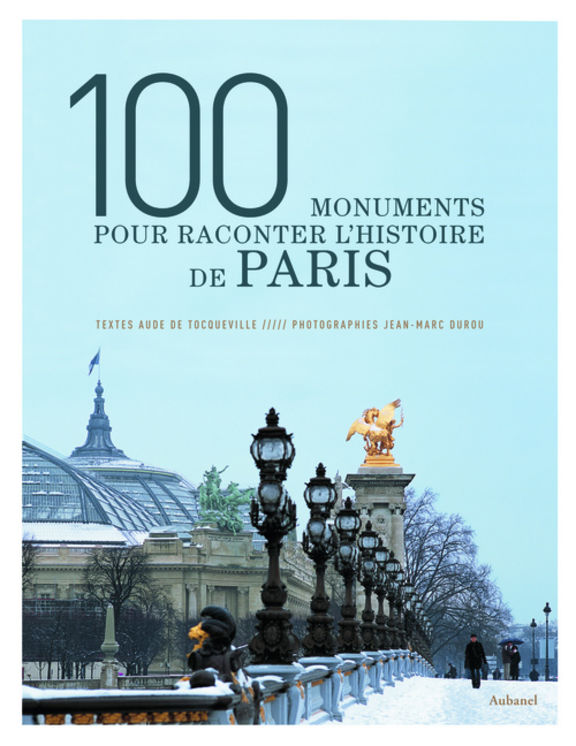 100 MONUMENTS POUR RACONTER HISTOIRE PARIS