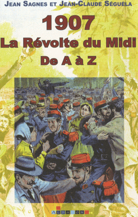 1907  REVOLTE DU MIDI DE A A Z
