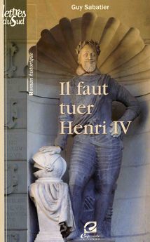IL FAUT TUER HENRI IV
