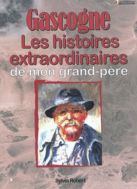 GASCOGNE HISTOIRES EXTRAORDINAIRES DE MON GRAND-PERE