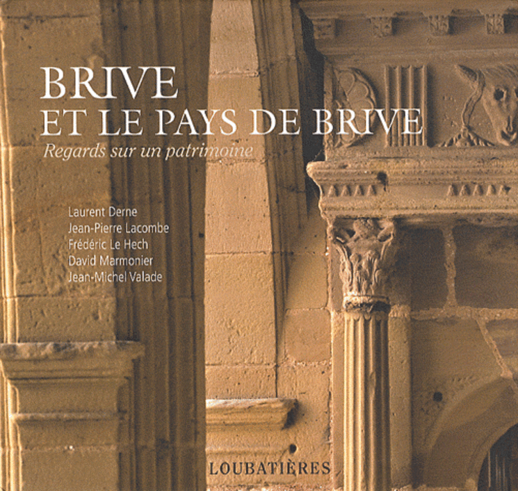 BRIVE ET LE PAYS DE BRIVE (REGARDS SUR UN PATRIMOINE)