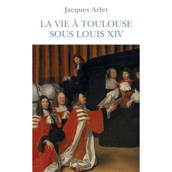 VIE A TOULOUSE SOUS LOUIS XIV