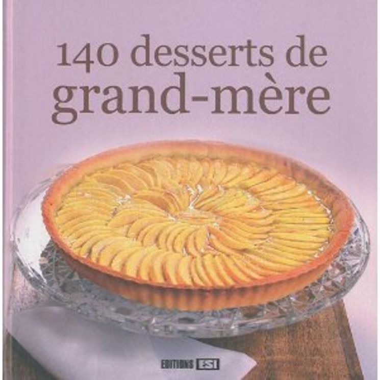 140 DESSERTS DE GRAND-MERE