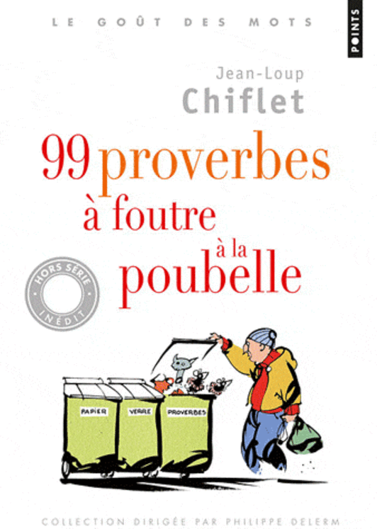 99 PROVERBES A FOUTRE A LA POUBELLE