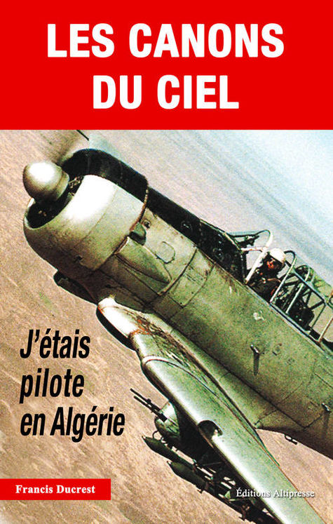 CANONS DU CIEL. J´ETAIS PILOTE EN ALGERIE (LES)