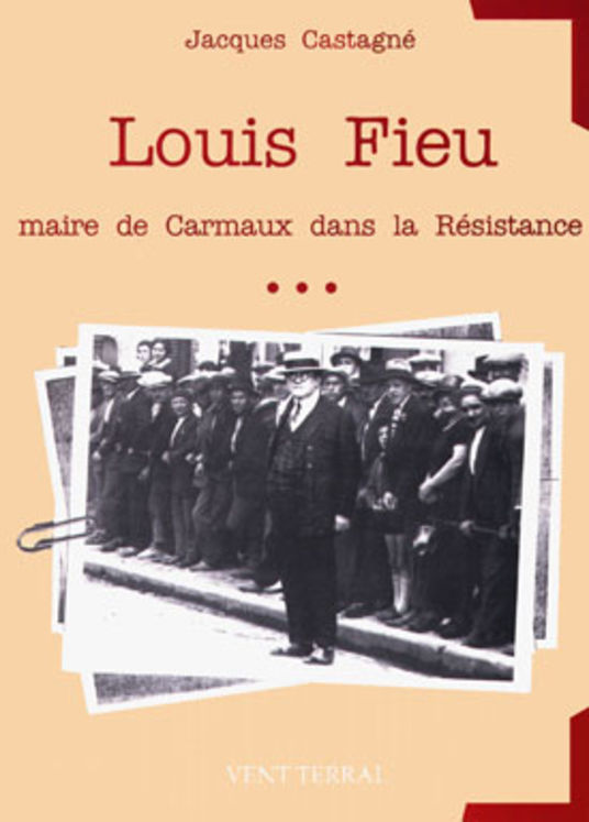 LOUIS FIEU MAIRE DE CARMAUX DANS LA RESISTANCE