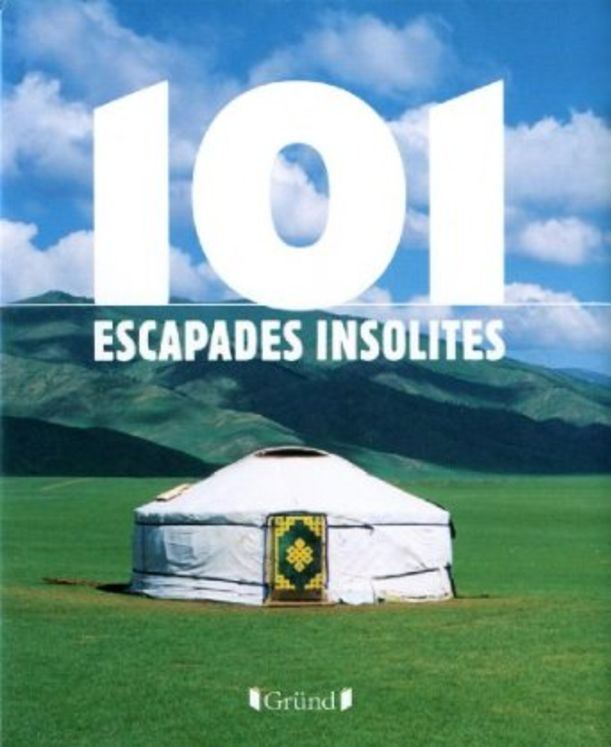101 ESCAPADES INSOLITES - GRUND