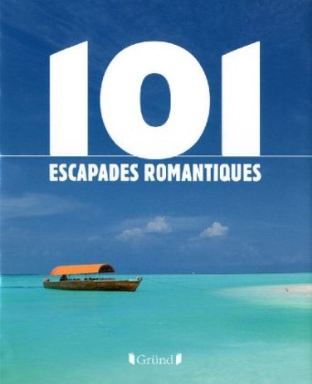 101 ESCAPADES ROMANTIQUES - GRUND