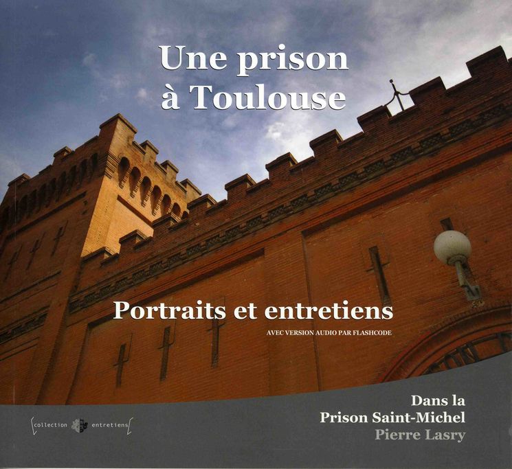 PRISON A TOULOUSE - PORTRAITS ET ENTRETIENS DANS LA PRISON SAINT MICHEL