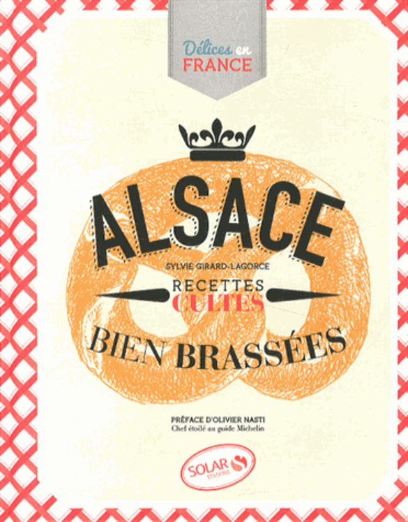 ALSACE - RECETTES CULTES BIEN BRASSEES - DELICES EN FRANCE