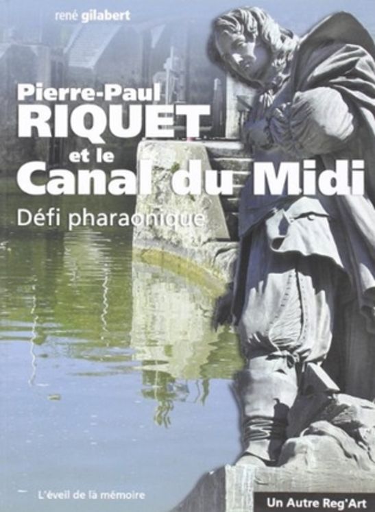 PIERRE-PAUL RIQUET ET LE CANAL DU MIDI, DEFI PHARAONIQUE - AUTRE REG ART 7.90€
