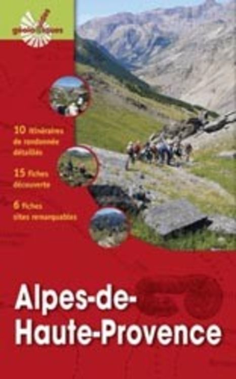 ALPES DE HAUTE PROVENCE  10 ITINERAIRES DE RANDONNEE DETAILLES  15 FICHES DECOUVERTE  6 FICHES SUR D