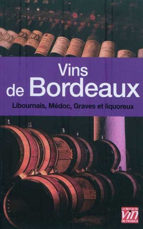 VINS DE BORDEAUX. LIBOURNAIS, MEDOC, GRAVES ET LIQUOREUX