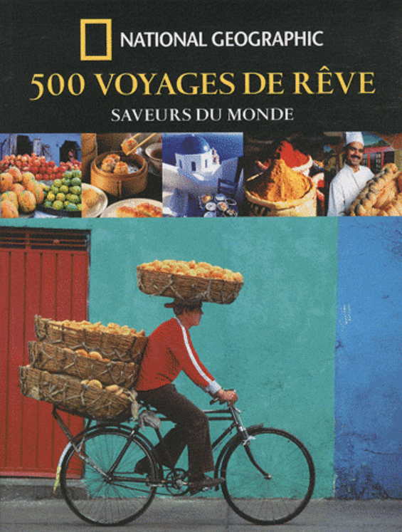 500 VOYAGES DE REVE SAVEURS DU MONDE - NATIONAL GEOGRAPHIC