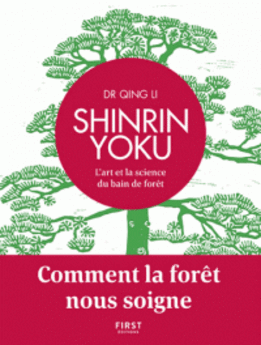 SHINRIN YOKU - L´ART ET LA SCIENCE DU BAIN DE FORET - COMMENT LA FORET NOUS SOIGNE