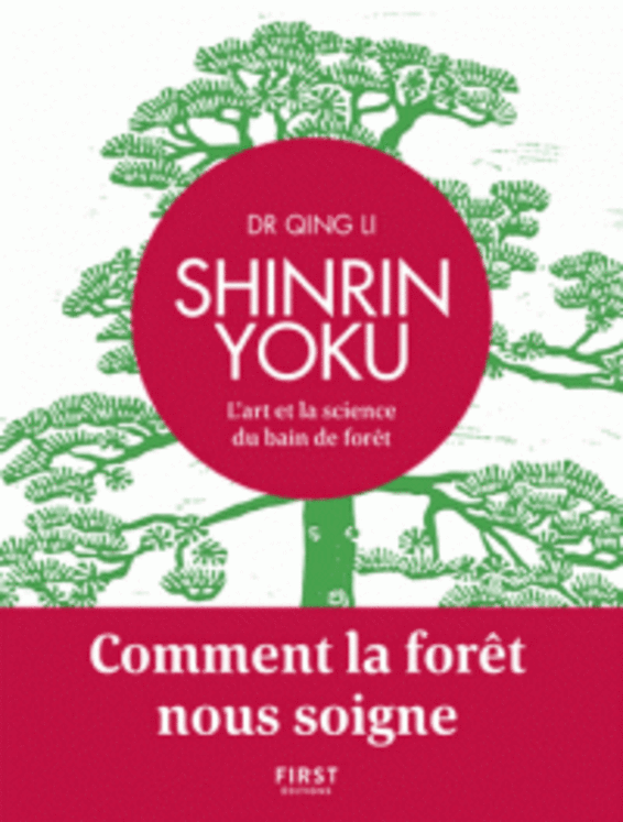 SHINRIN YOKU - L´ART ET LA SCIENCE DU BAIN DE FORET - COMMENT LA FORET NOUS SOIGNE