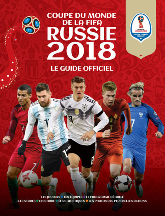 COUPE DU MONDE DE LA FIFA RUSSIE 2018 - LE GUIDE OFFICIEL
