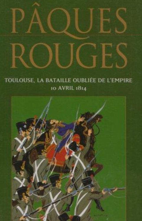 PAQUES ROUGES TOULOUSE LA BATAILLE OUBLIEE DE L'EMPIRE 10 AVRIL 1814  9.90€