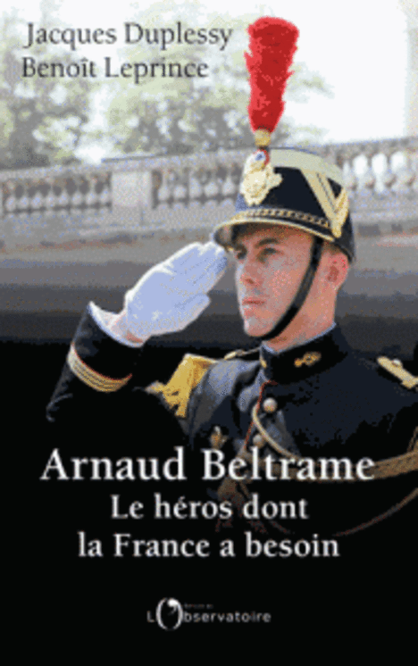 ARNAUD BELTRAME LE HEROS DONT LA FRANCE A BESOIN