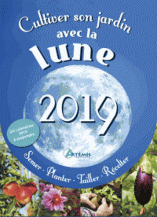CALENDRIER CULTIVER SON JARDIN AVEC LA LUNE 2019