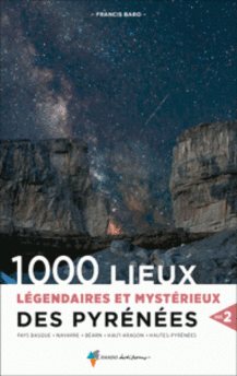 1000 LIEUX LEGENDAIRES ET MYSTERIEUX DES PYRENEES T2