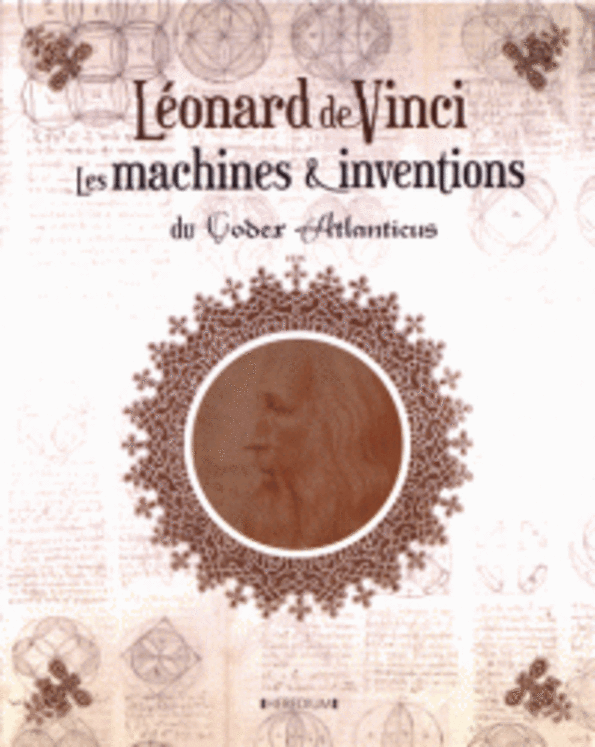 LEONARD DE VINCI - LES MACHINES ET INVENTIONS DU CODEX ATLANTICUS