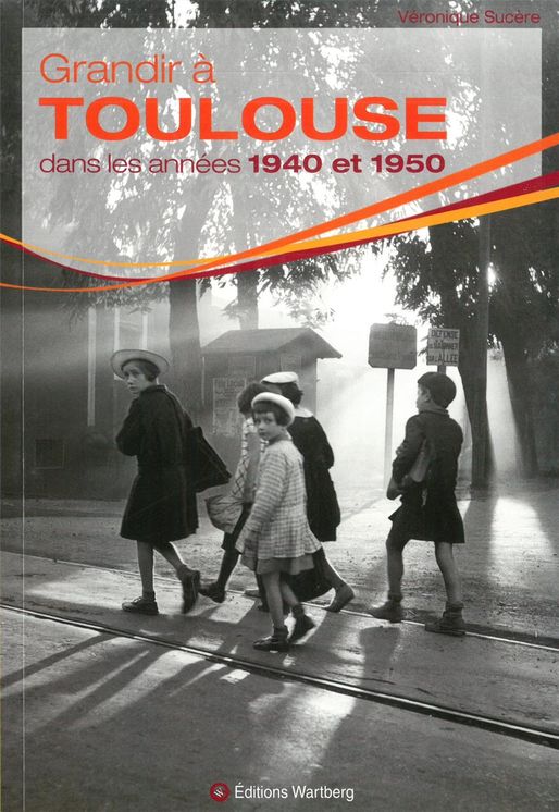 GRANDIR A TOULOUSE DANS LES ANNEES 1940 ET 1950 - WARTBERG- (ancien prix 13.10 €)
