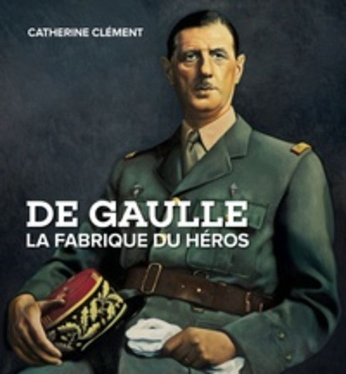 DE GAULLE LA FABRIQUE DU HEROS