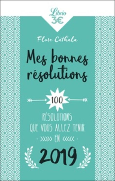 MES BONNES RESOLUTIONS 2019 - 100 RESOLUTIONS QUE VOUS ALLEZ TENIR EN 2019