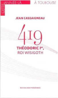 419 THEODORIC 1ER ROI WISIGOTH - CETTE ANNEE LA A TOULOUSE