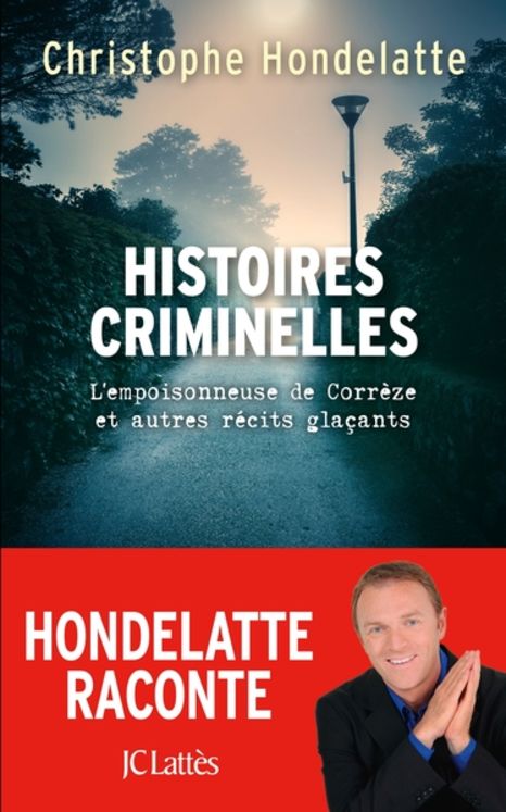 HISTOIRES CRIMINELLES - L´EMPOISONNEUSE DE CORREZE ET AUTRES RECITS GLACANTS.
