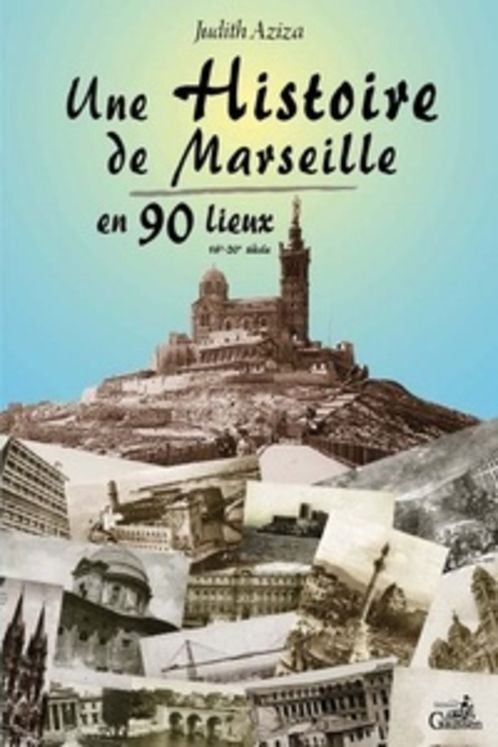 HISTOIRE DE MARSEILLE EN 90 LIEUX T1