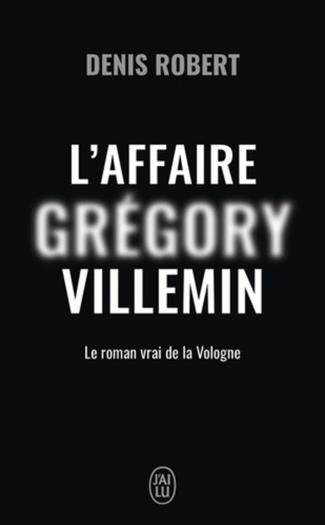 L´AFFAIRE GREGORY VILLEMIN - LE ROMAN VRAI DE LA VOLOGNE