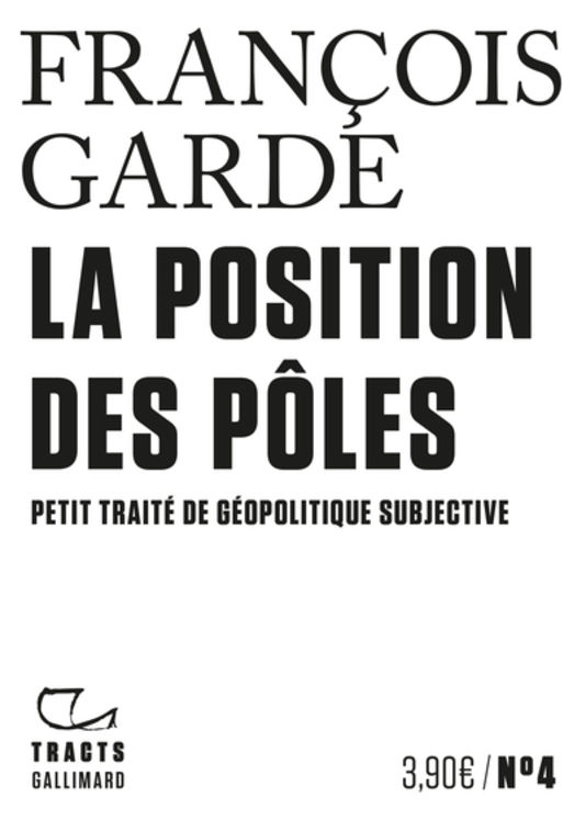 POSITION DES POLES (LA) - PETIT TRAITE DE GEOPOLITIQUE SUBJECTIVE