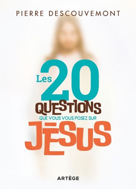 20 QUESTIONS QUE VOUS VOUS POSEZ SUR JESUS