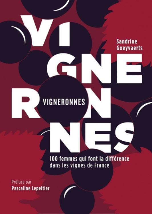 VIGNERONNES - 100 FEMMES QUI FONT LA DIFFERENCE DANS LES VIG