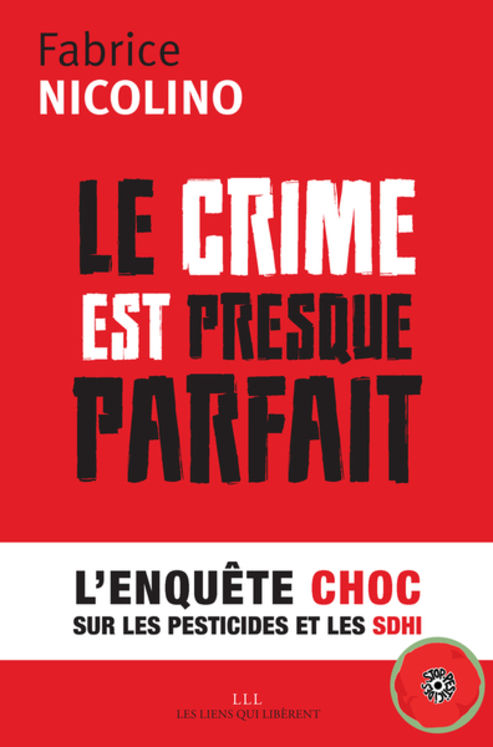 CRIME EST PRESQUE PARFAIT - L´ENQUETE CHOC SUR LES PESTICIDES ET LE SDHI