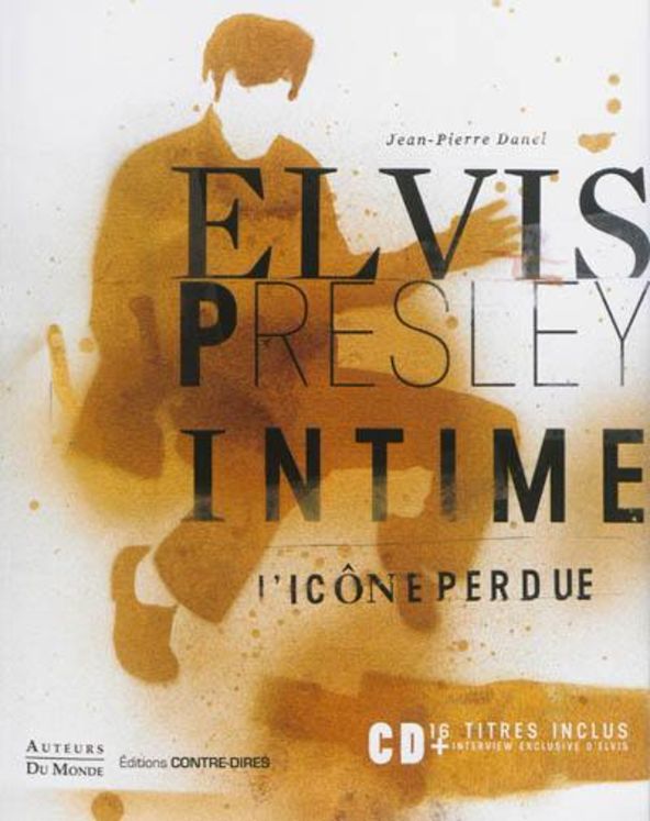 ELVIS PRESLEY INTIME ICONE PERDUE AVEC CD - ED. CONTRE DIRES