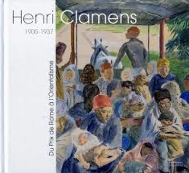 HENRI CLAMENS,1905-1937:DU PX DE ROME A L´ORIENTAL.