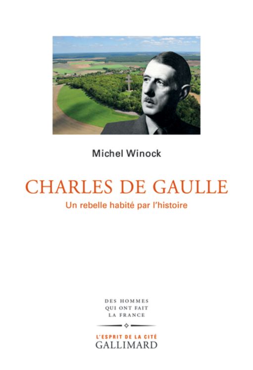 CHARLES DE GAULLE - UN REBELLE HABITE PAR L´HISTOIRE