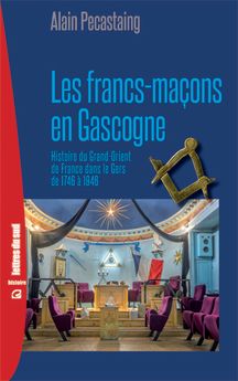 FRANCS MACONS EN GASCOGNE - HISTOIRE DU GRAND ORIENT DE FRANCE DANS LE GERS DE 1746 A 1946
