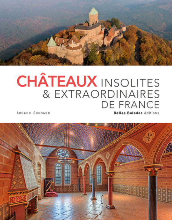 CHATEAUX INSOLITES & EXTRAORDINAIRES DE FRANCE - EDITION PRESTIGE