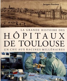 GRANDE HISTOIRE DES HOPITAUX DE TOULOUSE